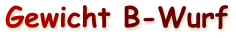 Gewicht B-Wurf