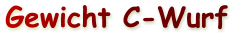 Gewicht C-Wurf